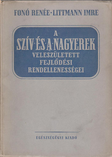 Fon� Ren�e; Littmann Imre - A sz�v �s a nagyerek velesz�letett fejl�d�si rendelleness�gei