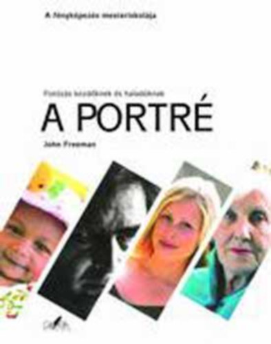 John Freeman - 2 db John Freeman m�: A portr� + A t�jk�p. Fot�z�s kezd�knek �s halad�knak. A f�nyk�pez�s mesteriskol�ja.
