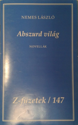 Nemes L�szl� - Abszurd vil�g (Z-f�zetek 147.)