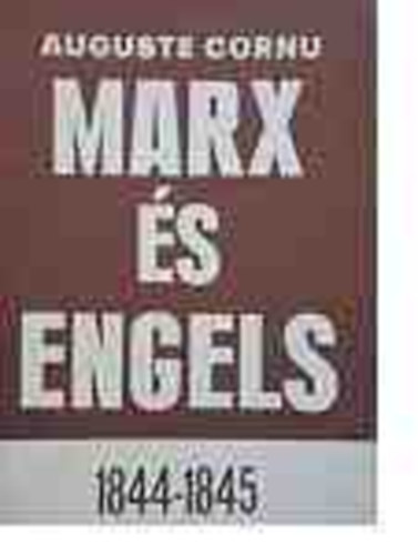 Auguste Cornu - Marx �s Engels 1844-1845