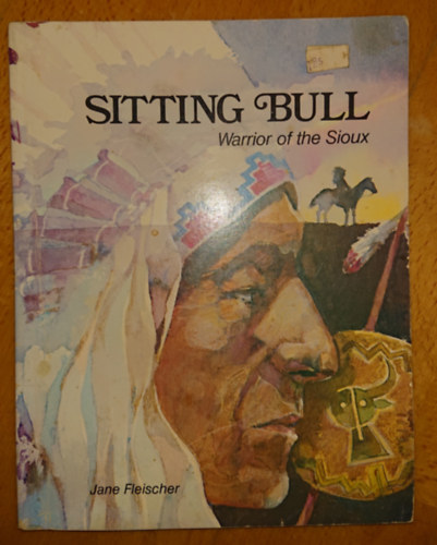 Jane Fleischer: Sitting Bull - Warrior of the Sioux