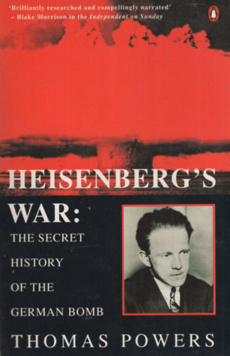 Thomas Powers - Heisenberg's War - The Secret History of the German Bomb