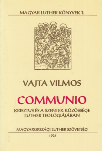 Vajta Vilmos - Communio: Krisztus s a szentek kzssge Luther teolgijban