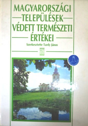 Tardy J�nos  (szerk.) - Magyarorsz�gi telep�l�sek v�dett term�szeti �rt�kei
