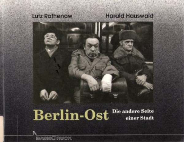 Lutz Rathenow - Harald Hauswald - Berlin-Ost. Die andere Seite einer Stadt