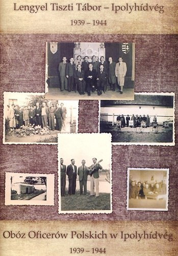 Csombor Erzs�bet szerk. - Lengyel Tiszti T�bor - Ipolyh�dv�g  - Ob�z Oficer�w Polskich w Ipolyh�dv�g 1939-1944 ( Lengyel - Magyar nyelv� )