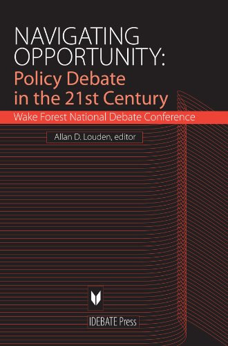 Allan D.  Louden (Dean) - Navigating Opportunity: Policy Debate in the 21st Century - Wake Forest National Debate Conference (Navig�ci�s lehet�s�g: Szakpolitikai vita a 21. sz�zadban - Wake Forest nemzeti vitakonferencia)(Idebate Press)
