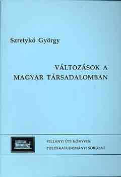 Szretyk Gyrgy - Vltozsok a magyar trsadalomban