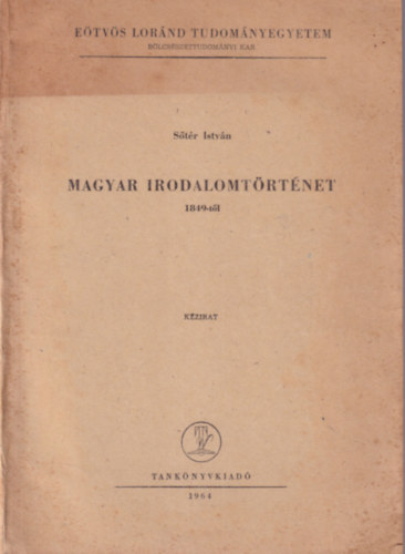 Sőtér István - Magyar irodalom története 1849-től - Eötvös Loránd Tudományegyetem Bölcsészettudományi Kar 1964