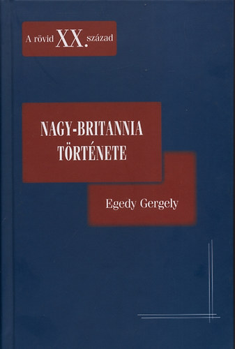 Egedy Gergely - Nagy-Britannia t�rt�nete - A r�vid XX: sz�zad
