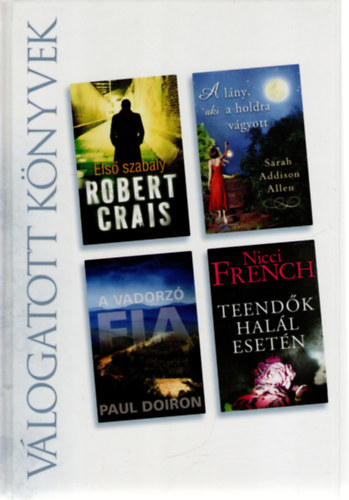 Paul Doiron, Sarah Addison Allen, Nicci French Robert Crais - Első szabály o A vadorzó o A lány, aki a holdra vágyott o Teendők halál esetén