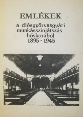 Kovts Gyrgy - Emlkek a disgyrvasgyri munkssznjtszs hskorbl 1895-1945