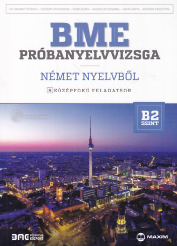 Dr. Czigány Zsusza, Deák Ágnes, Gasser Zsuzsanna, Hank Anita, Kondrik Krisztina Brandt Györgyi - BME próbanyelvvizsga német nyelvből - 8 középfokú feladatsor - B2 szint