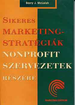 Barry J. McLeish - Sikeres marketingstrat�gi�k nonporofit szervezetek r�sz�re