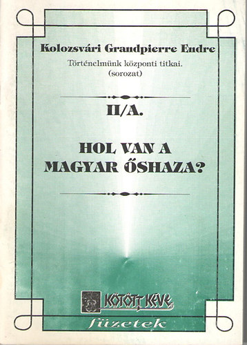 Kolozsv�ri Grandpierre Endre - Hol van a magyar �shaza? - Az �shazakutat�s cs�dje (T�rt�nelm�nk k�zponti titkai II/A.)