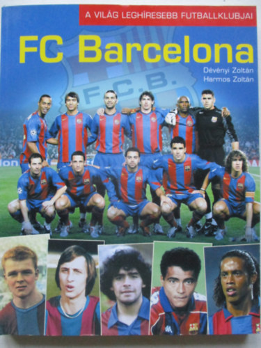 D�v�nyi Zolt�n; Harmos Zolt�n - FC Barcelona - A vil�g legh�resebb futballklubjai