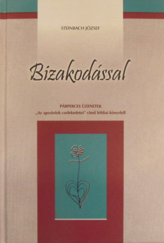 Steinbach József - Bizakodással. Párperces üzenetek Az apostolok cseledetei című bibliai könyvből