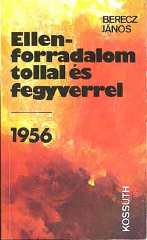Berecz J�nos - Ellenforradalom tollal �s fegyverrel