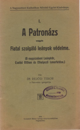 Dr. Rejőd Tibor - A Patronázs I. vagyis Fiatal szolgáló leányok védelme ( A nagyszebeni Leánykör, Cseléd Otthon és Elhelyező ismertetése )