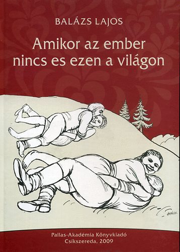 Balzs Lajos - Amikor az ember nincs es ezen a vilgon