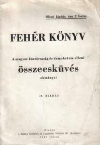 Feh�r k�nyv- A magyar k�zt�rsas�g �s demokr�cia elleni �sszeesk�v�s okm�nyai II. Kiad�s