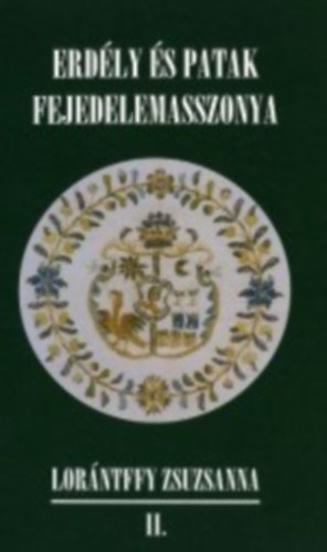 Tamás Edit (szerk.) - Erdély és patak fejedelemasszonya - Lorántffy Zsuzsanna II.