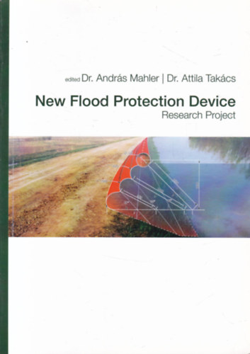 Dr. Dr. András Mahler (szerk.) Attila Takács (szerk.) - New flood control device (Research Project)