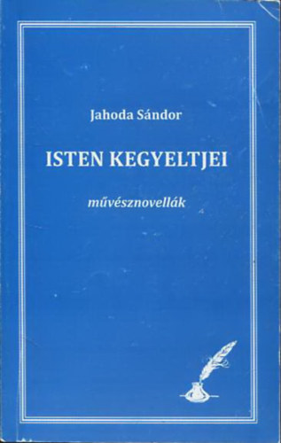 Jahoda Sndor - Isten kegyeltjei-Mvsznovellk