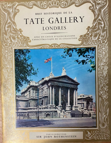 John Rothenstein - Bref Historique de la Tate Gallery Londres. Avec un Choix D'Illustrations Caractristique de sa Collection.