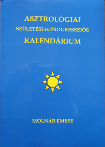Molnr Emese - Szletsi s Progresszis Asztrolgiai Kalendrium