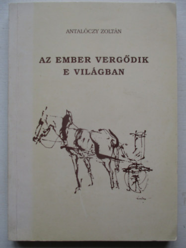Antalczy Zoltn - Az ember vergdik e vilgban (szmozott)