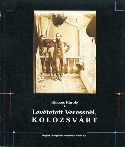 Kincses Kroly - Levtetett Veressnl, Kolozsvrt