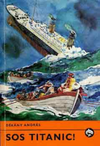 Szerk.: R�naszegi Mikl�s Andr�s D�k�ny - S.O.S. Titanic! - Delfin k�nyvek (saj�t k�ppel! szent. antikv.)