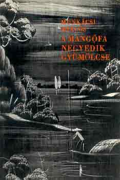 Munk�csi Mikl�s - A mang�fa negyedik gy�m�lcse