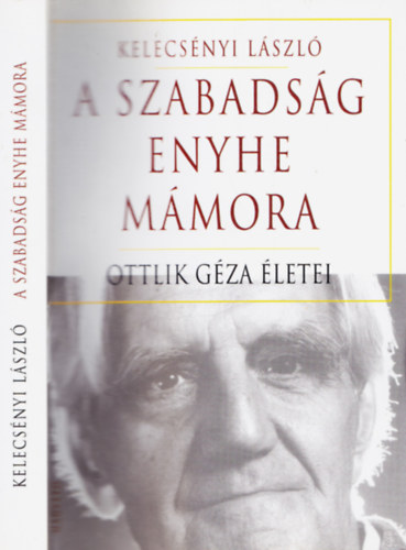 Kelecsnyi Lszl - A szabadsg enyhe mmora - Ottlik Gza letei