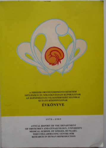 A szegedi orvostudomnyi egyetem szlszeti s ngygyszati klinikjnak az egszsggyi vilgszervezet klinikai kutat kzpontjnak vknyve 1978-1983