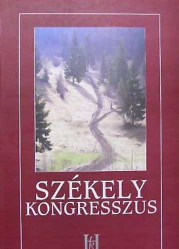 Albert Csilla - Simon Orsolya - A Székely Kongresszus szervezete, tagjainak névsora, tárgyalásai és határozatai