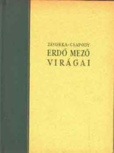 dr. Jvorka Sndor-dr. Csapody Vera - Erd-mez virgai (A magyar flra sznes kis atlasza)