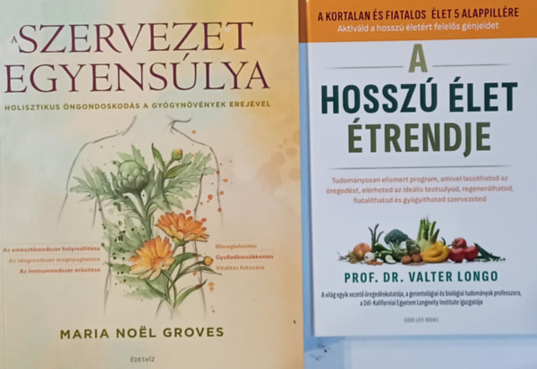 Prof. Dr. Maria Noel Groves Valter Longo - 2 db könyv a hosszú élet titkáról: A hosszú élet étrendje + A szervezet egyensúlya - Holisztikus öngondoskodás a gyógynövények erejével