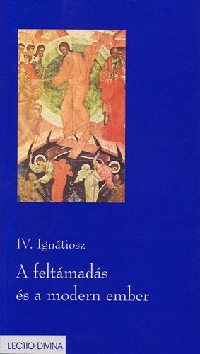 IV. Ign�tiosz - A felt�mad�s �s a modern ember