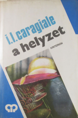 I. L. Caragiale - A helyzet. Karcolatok s pillanatkpek