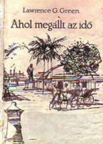 Lawrence G. Green - Ahol megllt az id (a nagy csend kis szigetei)