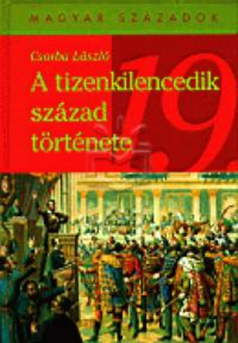 Csorba Lszl - A tizenkilencedik szzad trtnete