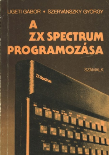 Ligeti Gábor- Szervánszky György - A ZX Spectrum programozása
