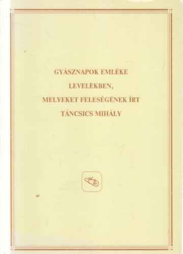 Dr. Kovács Andrásné, Simor András Marton Jenőné - Gyásznapok emléke levelekben, melyeket feleségének írt Táncsics Mihály