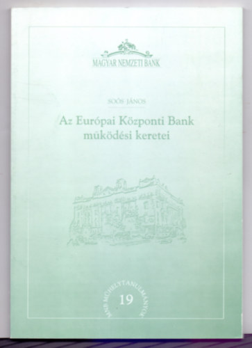 Sos Jnos - Az Eurpai Kzponti Bank mkdsi keretei (MNB Mhelytanulmnyok)