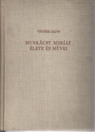 Vgvri Lajos - Munkcsy Mihly lete s mvei