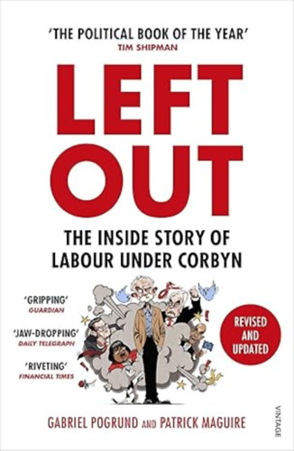 Patrick Maguire Gabriel Pogrund - Left Out: The Inside Story of Labour Under Corbyn