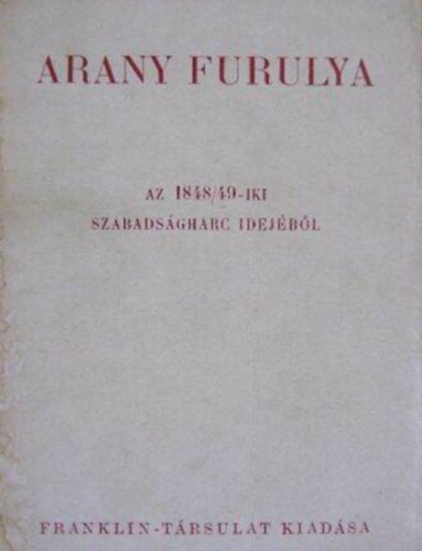 �ldor Imre  (szerk.) - Arany furulya (a forradalom k�lt�szete az 1848-49-iki szabads�gharcz idej�b�l)