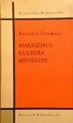 Antonio Gramsci - Marxizmus, kultra, mvszet